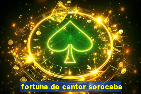 fortuna do cantor sorocaba